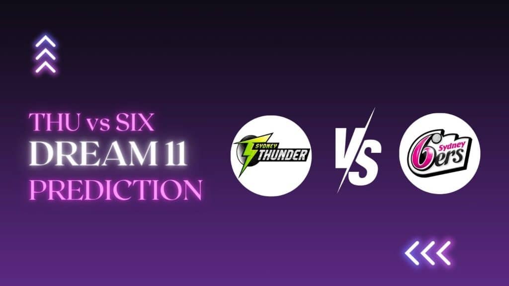 THU vs SIX Dream11 Prediction Big Bash League